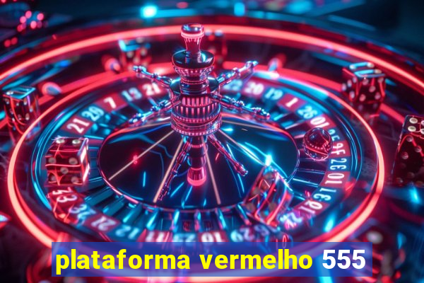 plataforma vermelho 555